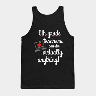 Sixth Grade Teachers Can Do Virtually Anything Educator Tank Top